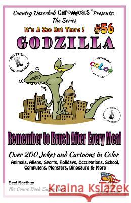 Godzilla - Remember to Brush After Every Meal - Over 200 Jokes + Cartoons -Animals, Aliens, Sports, Holidays, Occupations, School, Computers, Monsters Desi Northup 9781502556868 Createspace Independent Publishing Platform