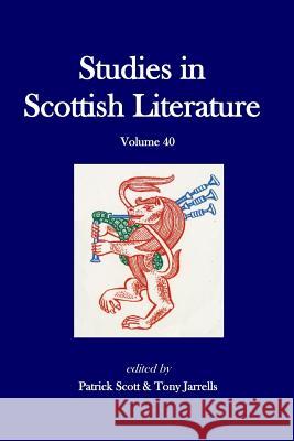 Studies in Scottish Literature, vol. 40 Scott, Patrick G. 9781502557414