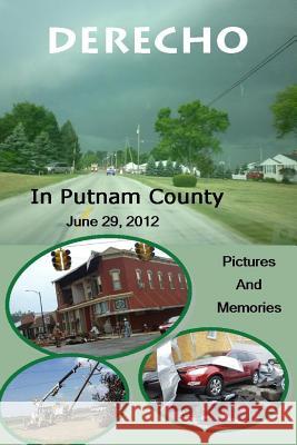 Derecho in Putnam County: June 29, 2012, Pictures and Memories Putnam County Historical Society 9781502558114 Createspace