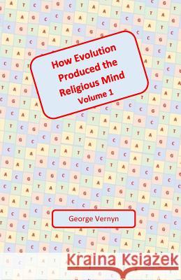 How Evolution Produced The Religious Mind Vernyn, George 9781502558527 Createspace