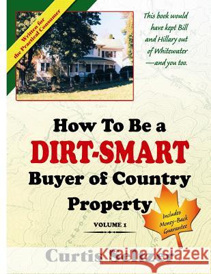 How To Be a DIRT-SMART Buyer of Country Property Volume 1 Seltzer, Curtis 9781502558763 Createspace