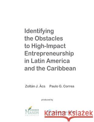 Identifying the Obstacles to High-Impact Entrepreneurship in Latin America and the Caribbean Zoltan J. Acs Paulo Correa 9781502559210 Createspace