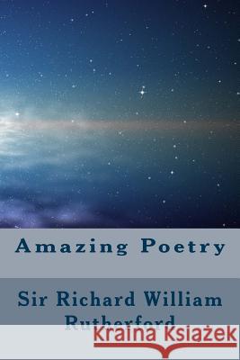 Amazing Poetry Sir Richard William Rutherford 9781502559289