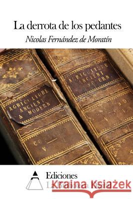 La derrota de los pedantes De Moratin, Nicolas Fernandez 9781502559319