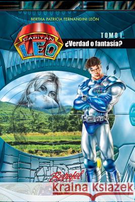 Capitán Leo- ¿Verdad o fantasía?: Tomo 1 Fernandini Leon, Bertha Patricia 9781502560407 Createspace