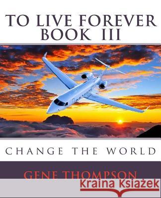 To Live Forever - Change The World McDonough, Julie 9781502560469 Createspace