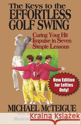 The Keys to the Effortless Golf Swing - New Edition for LEFTIES Only!: Curing Your Hit Impulse in Seven Simple Lessons Bowden, Ken 9781502560926