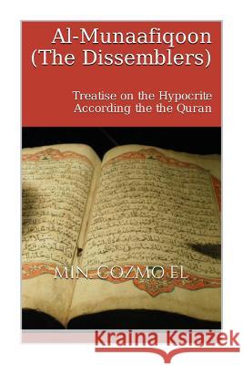 Al Munaafiqoon the Dissemblers: A Treatise on the Hypocrite According the the Quran Min Cozmo Ali El 9781502561060 Createspace