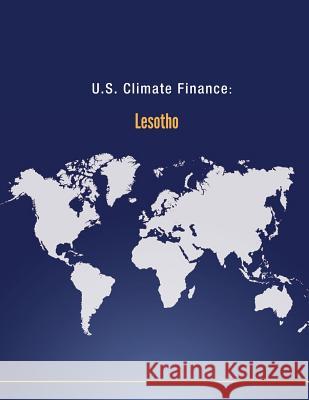 U.S. Climate Finance: Lesotho U. S. Department of State 9781502565501 Createspace