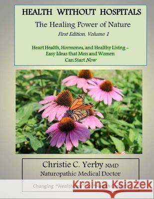 Health Without Hospitals: The Healing Power of Nature Dr Christie C. Yerb 9781502565891 Createspace