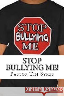 Stop Bullying Me!: A Guide For Students, Parents & Teachers Sykes, Tim L. 9781502567376 Createspace