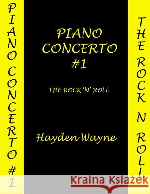 Piano Concerto #1: The Rock 'n' Roll MR Hayden Wayne 9781502567994 Createspace