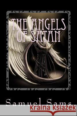 The Angels of Satan Samuel Sams 9781502568915 Createspace