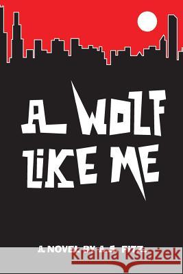 A Wolf Like Me Andrew Stark Fitz 9781502570031