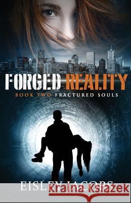 Forged Reality Eisley Jacobs 9781502570086 Createspace Independent Publishing Platform