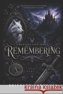 Remembering: A Hunter's Oath Brittany Vandehei 9781502570321