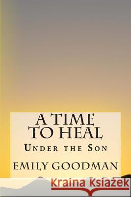 A Time to Heal Emily L. Goodman 9781502570345