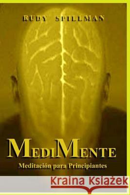 MediMente (Meditación para principiantes) Spillman, Rudy 9781502570437 Createspace