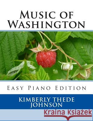 Music of Washington: Easy Piano Edition Kimberly Thede Johnson 9781502570703 Createspace Independent Publishing Platform