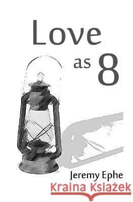 Love as 8 Jeremy Ephe 9781502570772 Createspace