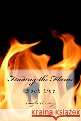 Finding the Flame: Book One Kaylee Bowing 9781502571144 Createspace