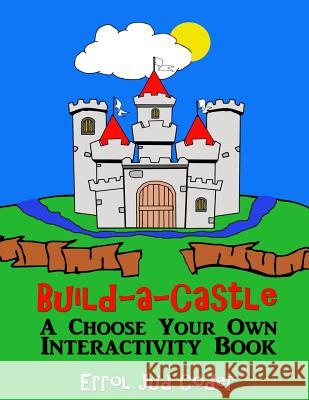 Build-a-Castle: A Choose Your Own Interactivity Book Coder, Errol Jud 9781502571496 Createspace