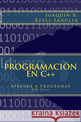 Programación en C++: Aprende a Programar en C++ Reyes Sandler, Joaquin Ramon 9781502572707 Createspace