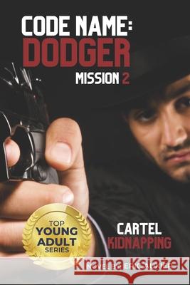 Code Name: Dodger Mission 2: Cartel Kidnapping Eric Auxier 9781502573193