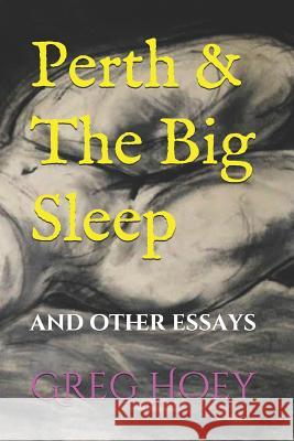 Perth & The Big Sleep: and other essays Hoey, Greg 9781502574022