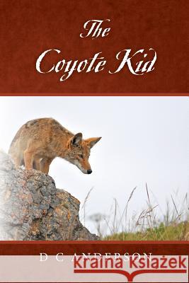 The Coyote Kid D. C. Anderson 9781502574084 Createspace