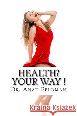 Health? your way !: The story of those who Gymind their way in life, who combine Fitness and Nutrition with Mind and Awareness. With them Feldman, Anat 9781502576842