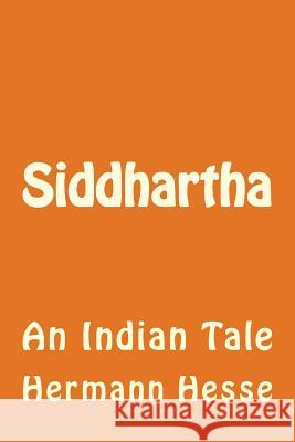Siddhartha: An Indian Tale Hermann Hesse 9781502578150 Createspace