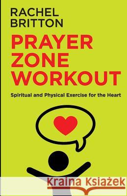 Prayer Zone Workout Rachel J. Britton 9781502578167