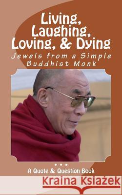 Living, Laughing, Loving & Dying: Jewels from a Simple Buddhist Monk R. Pasinski 9781502578525 Createspace