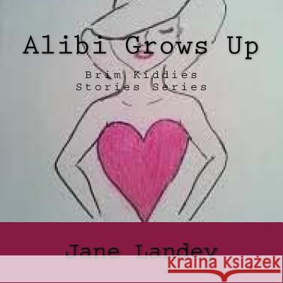 Alibi Grows Up: Brim Kiddies Stories Series Jane Landey 9781502580184