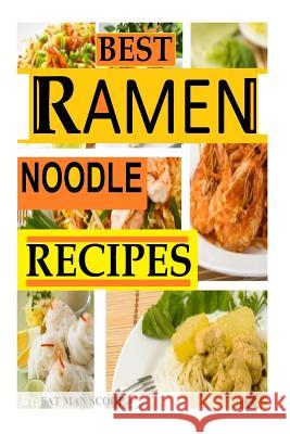 BEST Ramen Noodle Recipes: Easy noodle recipes Scoop, Fat Man 9781502580719 Createspace