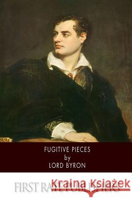 Fugitive Pieces Lord Byron 9781502580788 Createspace