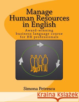 Manage Human Resources in English: Business language for HR professionals Petrescu, Simona 9781502580900