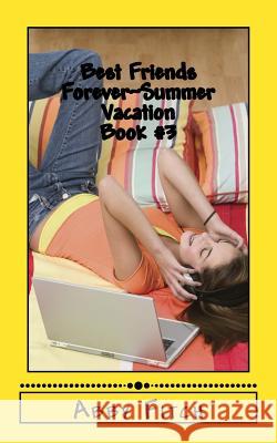 Best Friends Forever Summer Vacation: Book #3 Abby Fitch 9781502581839 Createspace Independent Publishing Platform