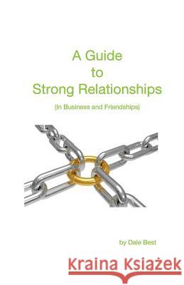 A Guide to Strong Relationships: In business and friendships Best, Dale 9781502583529
