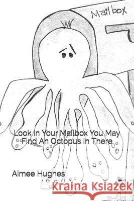 Look In Your Mailbox You May Find An Octopus In There Hughes, Aimee 9781502583598