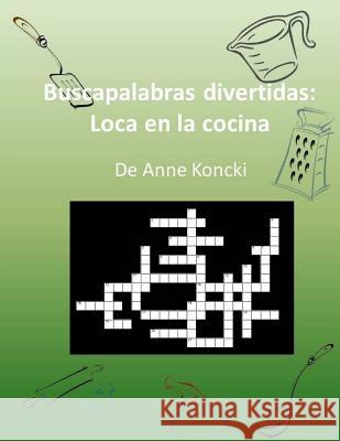 Buscapalabras divertidas: Loca en la cocina Koncki, Anne 9781502584793 Createspace