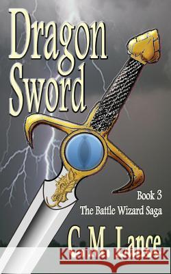 Dragon Sword C. M. Lance 9781502585097 Createspace