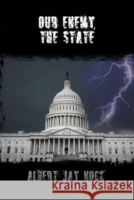 Our Enemy, the State Albert Jay Nock 9781502585639 Createspace Independent Publishing Platform