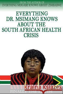 Everything Dr. Msimang Knows About The South African Health Crisis Foster, Brandon 9781502586704 Createspace