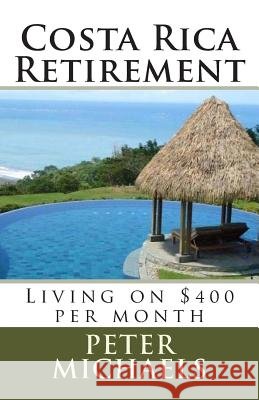 Costa Rica Retirement: : Living on $400 per month Lemere, Aurora 9781502586766