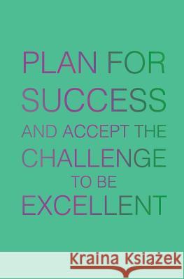 Plan for Success and Accept the Challenge to be Excellent Citrus, Jenna 9781502587213 Createspace