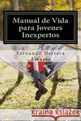 Manual de Vida para Jovenes Inexpertos: La Lucha por la Existencia Herrera Alvarez, Fernando 9781502587688