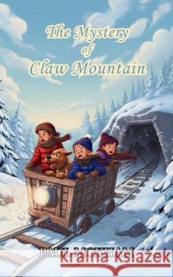 The Mystery of Claw Mountain (The Mystery Series, Book 4) Moxham, Paul 9781502587992