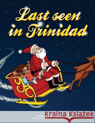 Last Seen In Trinidad (8.5x11) Chong Ashing, Shawn Gerard 9781502588043 Createspace